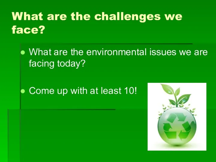 What are the challenges we face? What are the environmental issues