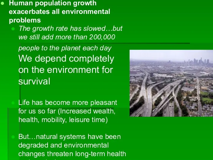Human population growth exacerbates all environmental problems The growth rate has
