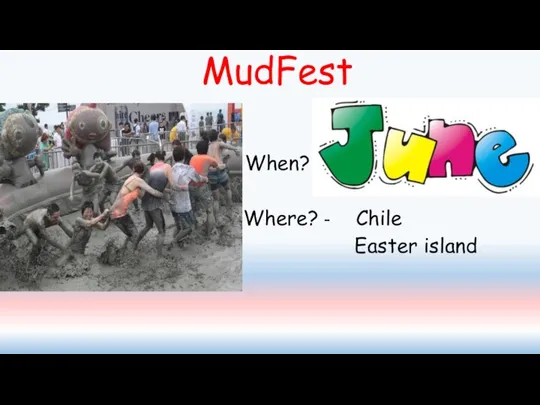 MudFest When? Where? - Chile Easter island