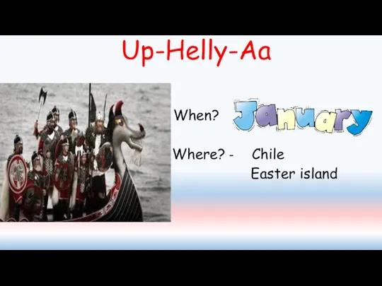Up-Helly-Aa When? Where? - Chile Easter island