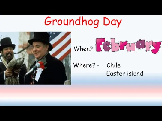 Groundhog Day When? Where? - Chile Easter island