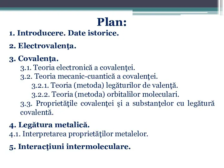 Plan: 1. Introducere. Date istorice. 2. Electrovalenţa. 3. Covalenţa. 3.1. Teoria