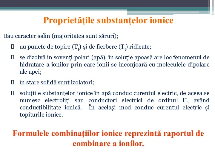 Proprietăţile substanţelor ionice au caracter salin (majoritatea sunt săruri); au puncte