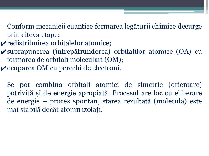 Conform mecanicii cuantice formarea legăturii chimice decurge prin cîteva etape: redistribuirea