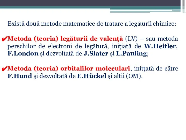 Există două metode matematice de tratare a legăturii chimice: Metoda (teoria)