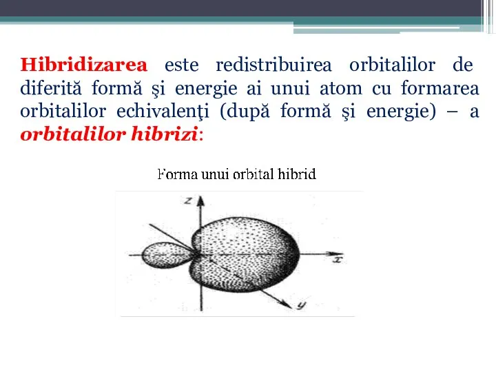 Hibridizarea este redistribuirea orbitalilor de diferită formă şi energie ai unui