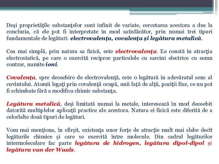 Deşi proprietăţile substanţelor sunt infinit de variate, cercetarea acestora a dus