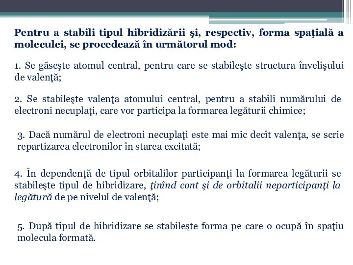 Pentru a stabili tipul hibridizării şi, respectiv, forma spaţială a moleculei,