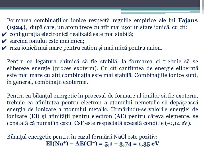 Formarea combinaţiilor ionice respectă regulile empirice ale lui Fajans (1924), după