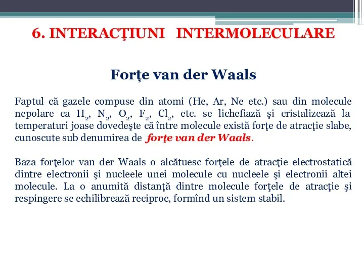 6. INTERACŢIUNI INTERMOLECULARE Forțe van der Waals Faptul că gazele compuse