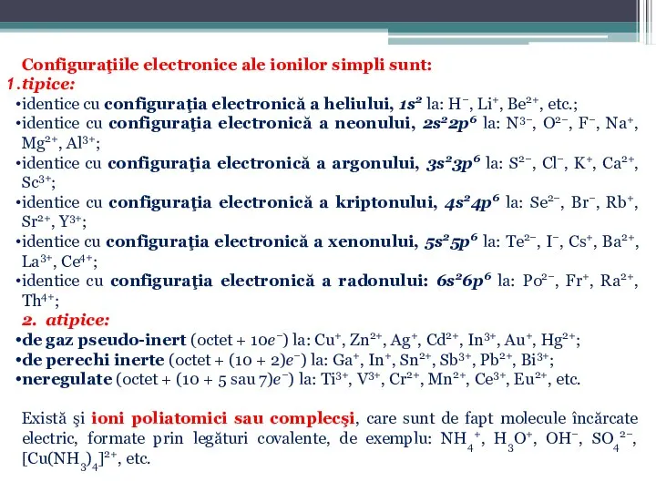 Configuraţiile electronice ale ionilor simpli sunt: tipice: identice cu configuraţia electronică