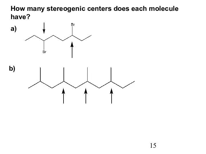 How many stereogenic centers does each molecule have? a) b)