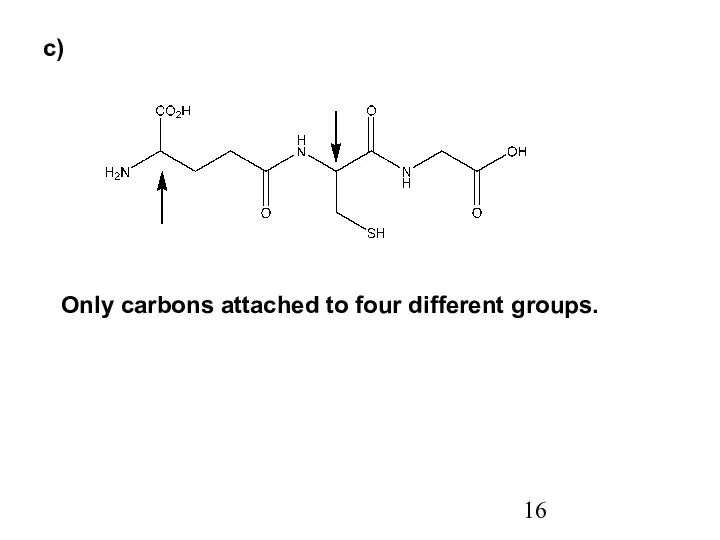 c) Only carbons attached to four different groups.