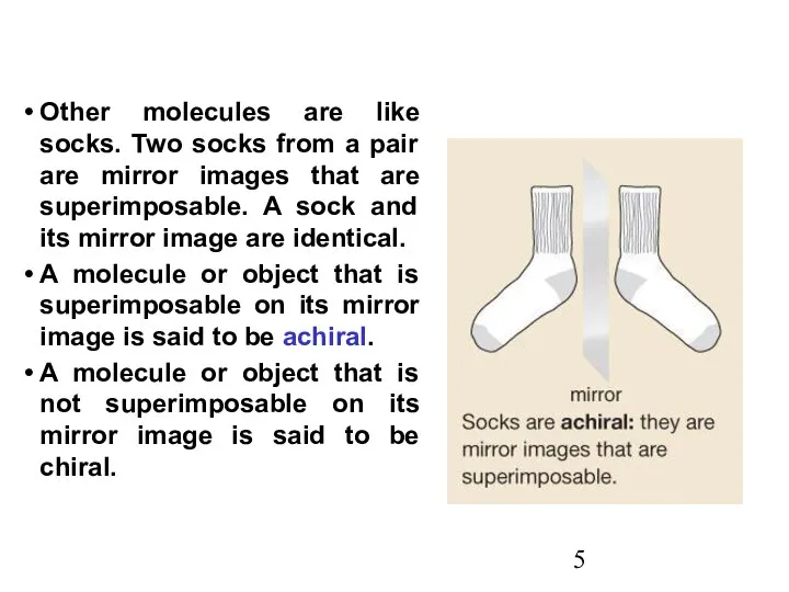 Other molecules are like socks. Two socks from a pair are