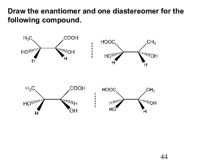 Draw the enantiomer and one diastereomer for the following compound.