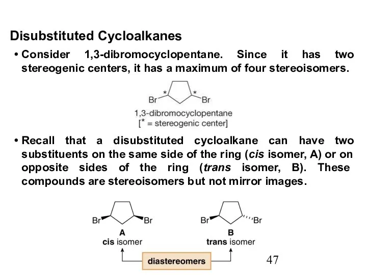 Consider 1,3-dibromocyclopentane. Since it has two stereogenic centers, it has a