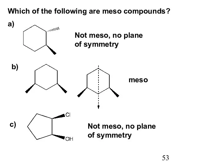 Which of the following are meso compounds? a) b) Not meso,