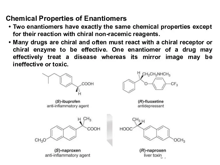 Two enantiomers have exactly the same chemical properties except for their