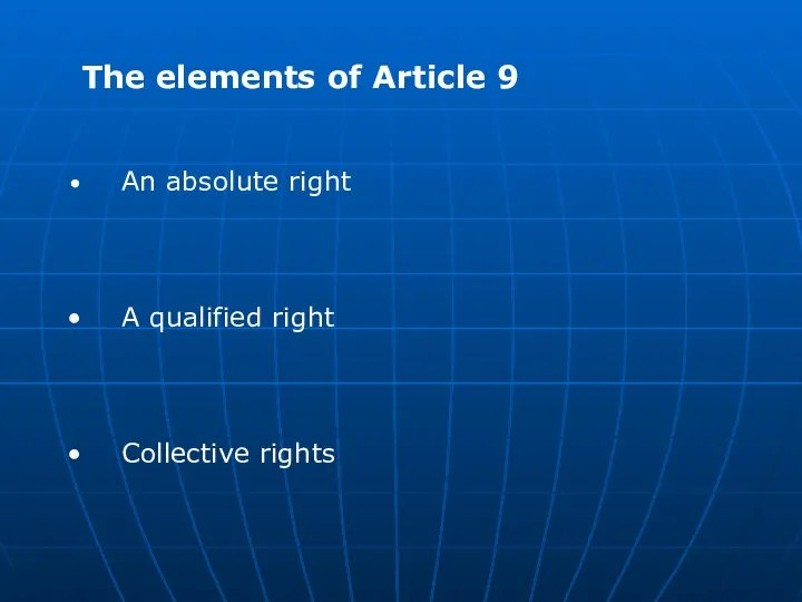 The elements of Article 9 An absolute right A qualified right Collective rights