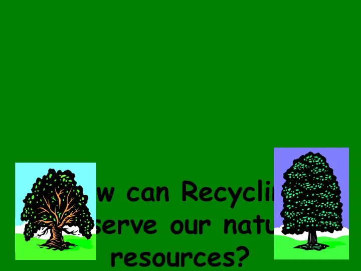 How can Recycling conserve our natural resources?