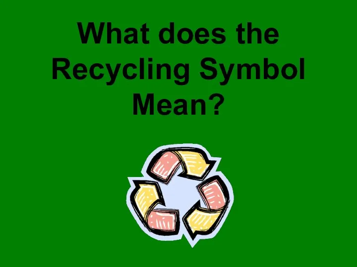 What does the Recycling Symbol Mean?