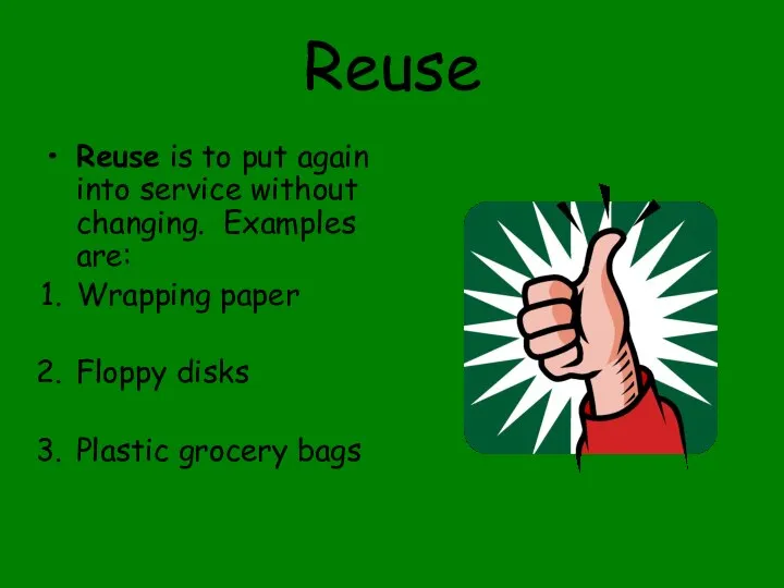 Reuse Reuse is to put again into service without changing. Examples