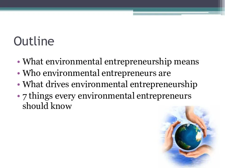 Outline What environmental entrepreneurship means Who environmental entrepreneurs are What drives