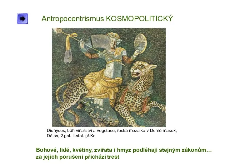Antropocentrismus KOSMOPOLITICKÝ Dionýsos, bůh vinařství a vegetace, řecká mozaika v Domě