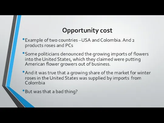 Opportunity cost Example of two countries –USA and Colombia. And 2