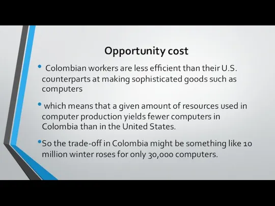 Opportunity cost Colombian workers are less efﬁcient than their U.S. counterparts