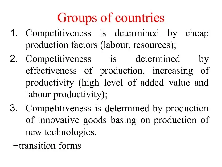 Groups of countries Competitiveness is determined by cheap production factors (labour,