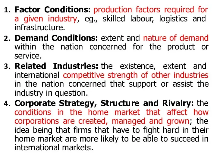 Factor Conditions: production factors required for a given industry, eg., skilled