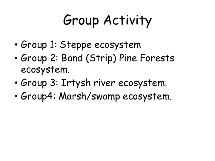 Group Activity Group 1: Steppe ecosystem Group 2: Band (Strip) Pine