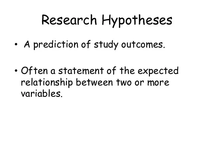 Research Hypotheses A prediction of study outcomes. Often a statement of