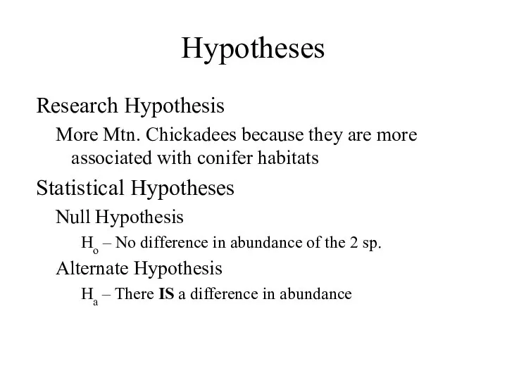 Hypotheses Research Hypothesis More Mtn. Chickadees because they are more associated