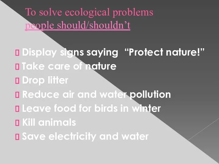 To solve ecological problems people should/shouldn’t Display signs saying “Protect nature!”