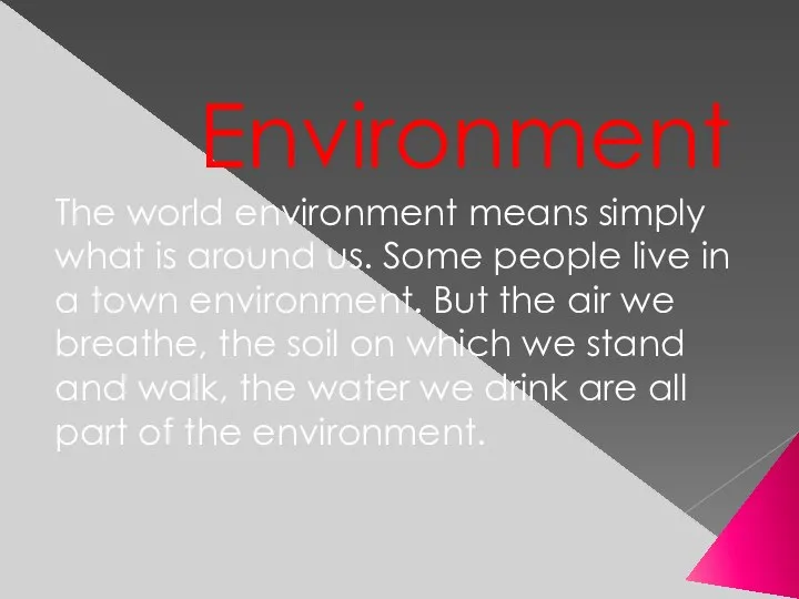 Environment The world environment means simply what is around us. Some