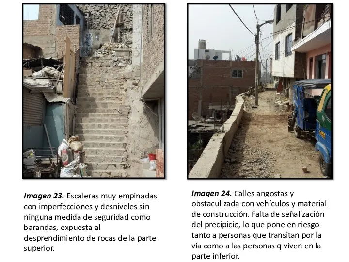 Imagen 23. Escaleras muy empinadas con imperfecciones y desniveles sin ninguna