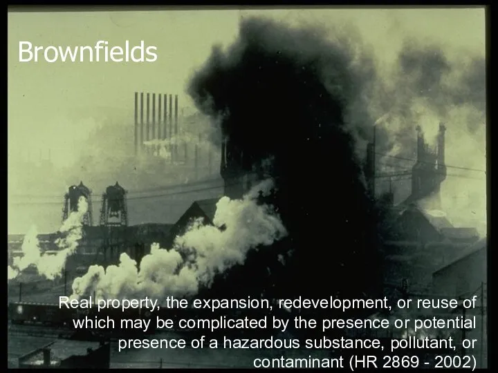 Brownfields Real property, the expansion, redevelopment, or reuse of which may