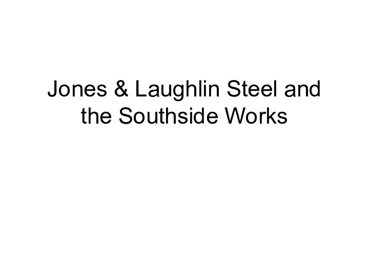 Jones & Laughlin Steel and the Southside Works