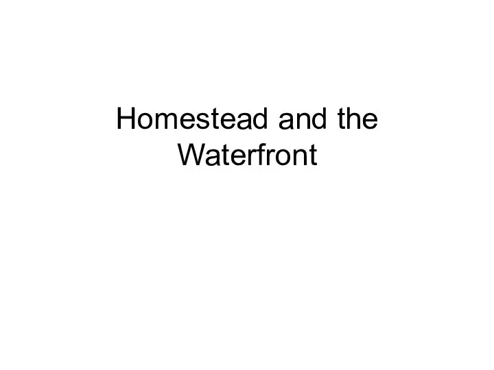 Homestead and the Waterfront