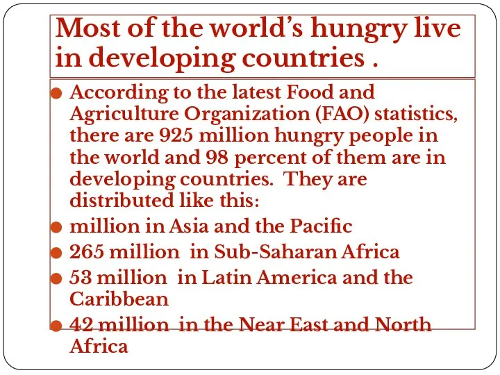 Most of the world’s hungry live in developing countries . According