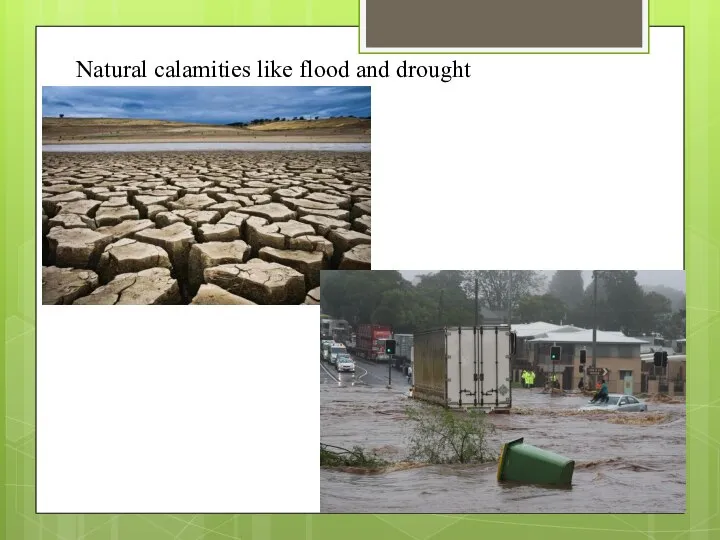 Natural calamities like flood and drought