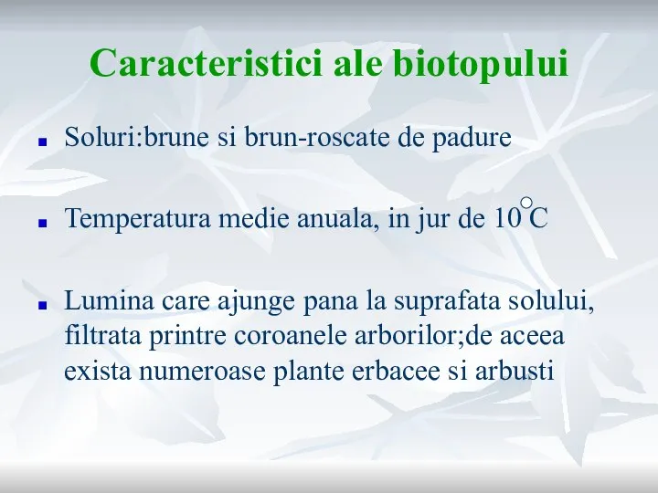 Caracteristici ale biotopului Soluri:brune si brun-roscate de padure Temperatura medie anuala,