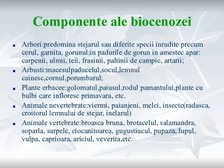 Componente ale biocenozei Arbori:predomina stejarul sau diferite specii inrudite precum cerul,