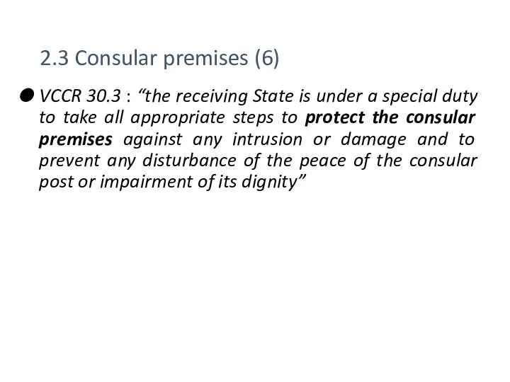 2.3 Consular premises (6) VCCR 30.3 : “the receiving State is