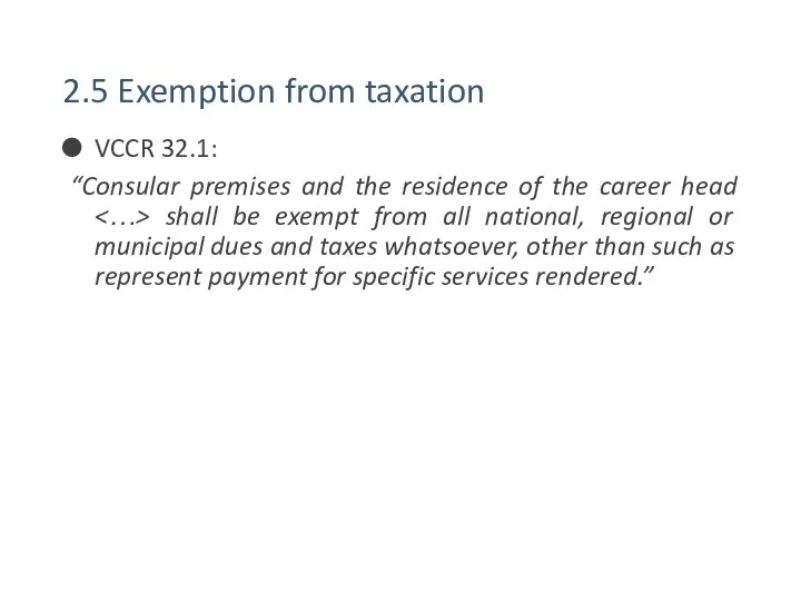 2.5 Exemption from taxation VCCR 32.1: “Consular premises and the residence