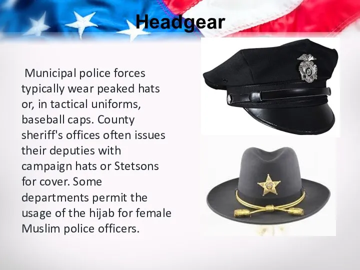 Headgear Municipal police forces typically wear peaked hats or, in tactical