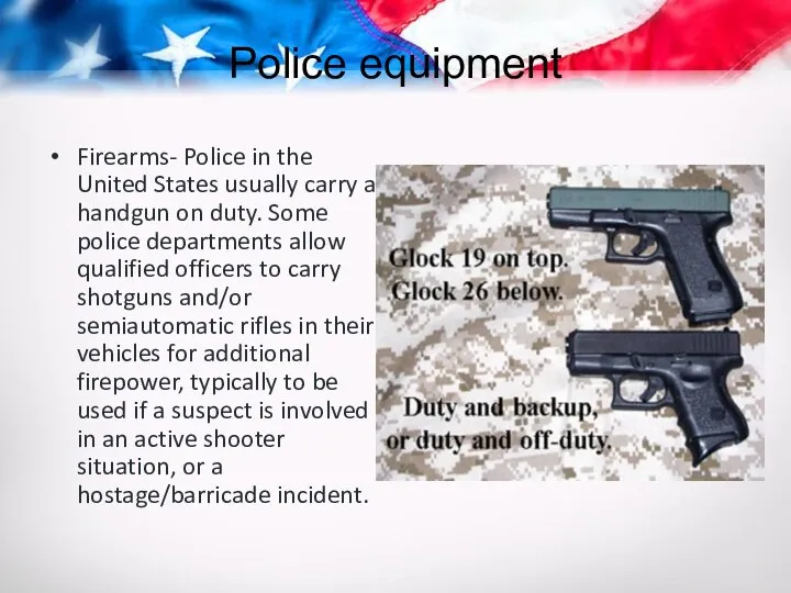 Police equipment Firearms- Police in the United States usually carry a