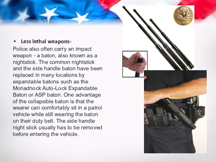 Less lethal weapons- Police also often carry an impact weapon -